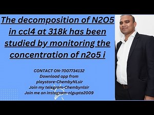 The decomposition of N2O5 in ccl4 at 318k has been studied by monitoring the concentration of n2o5 i