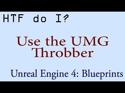 HTF do I? Use the Throbber Widget in UMG