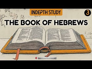 An In-depth study of the Book of Hebrews #3