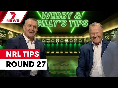 Webby & Gilly's NRL Tips: Round 27 | 7NEWS