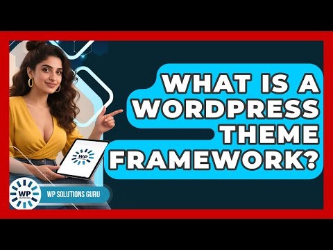 What Is A WordPress Theme Framework? - WP Solutions Guru