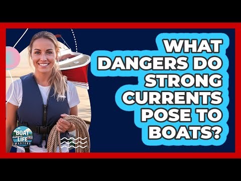 What Dangers Do Strong Currents Pose To Boats?