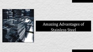 Amazing Advantages of Stainless Steel