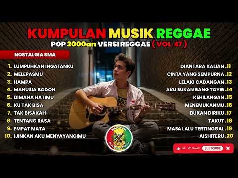 Reggae Kompilasi Pop 2000an | Nostalgia SMA Bikin nunggu chat ga kerasa lama | Vol. 47