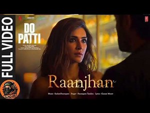 Full Video: Raanjhan | Do Patti | Kriti Sanon, Shaheer Sheikh | Parampara Tandon | Sachet-Parampara