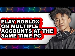 How to Play Roblox on Multiple Accounts at the Same Time PC (UPDATED 2025)