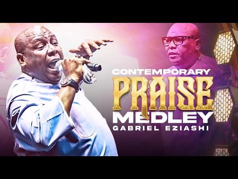 Contemporary Praise Medley - Gabriel Eziashi