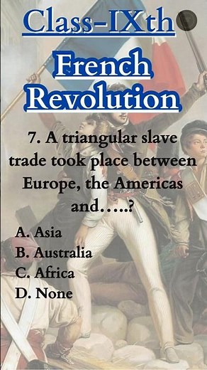 7 . A triangular slave trade took place between Europe, America & __❓📚Class9 History:Chapter-1