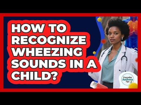 How To Recognize Wheezing Sounds In A Child?