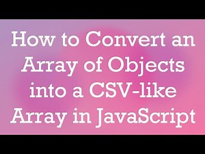 How to Convert an Array of Objects into a CSV-like Array in JavaScript