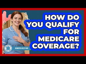 How Do You Qualify For Medicare Coverage?