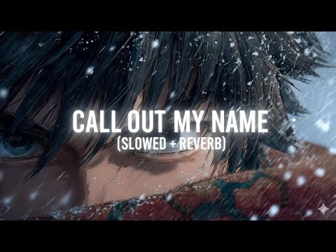 The Weeknd — Call Out My Name {Slowed + Reverb}