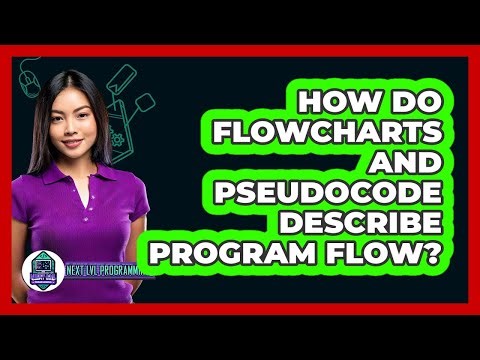 How Do Flowcharts And Pseudocode Describe Program Flow? - Next LVL Programming