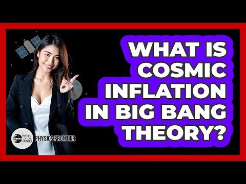What Is Cosmic Inflation In Big Bang Theory? - Physics Frontier