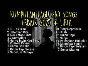 KUMPULAN LAGU SAD SONGS TERBAIK 2025 VIRAL TIK TOK + LIRIK || kumpulan lagu pop galau akustik