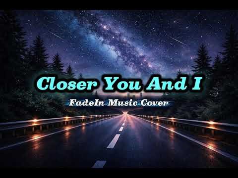 Closer You and I (Gino Padilla)- FadeIn Music Cover