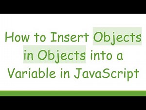 How to Insert Objects in Objects into a Variable in JavaScript