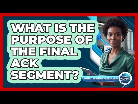 What Is the Purpose of the Final ACK Segment?