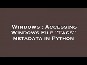 Windows : Accessing Windows File "Tags" metadata in Python