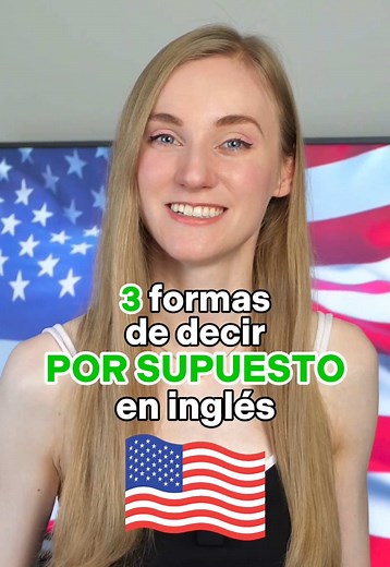 3 Formas de Decir 'Por Supuesto' en Inglés