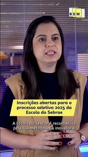 Inscrições abertas para o processo seletivo 2025 da Escola do Sebrae