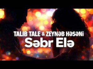 TALIB TALE & ZEYNƏB HƏSƏNİ – SƏBR ELƏ – almanca da çox gözəl səslənir