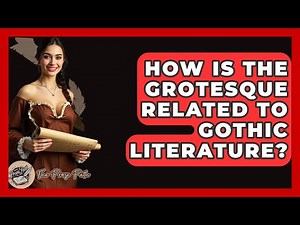 How Is The Grotesque Related To Gothic Literature? - The Prose Path