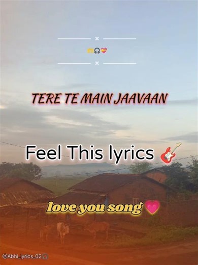 TERE TE MAIN JAAVAAN #song FEEL THIS LYRICS 🫶 LOVE SONG,💝💞😍