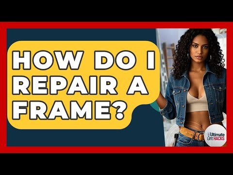 How Do I Repair A Frame? - Ultimate Life Hacks