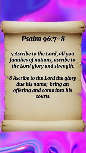 Psalm 96:7-8 Ascribe to the Lord the glory due his name #bibleverse #message #psalm100
