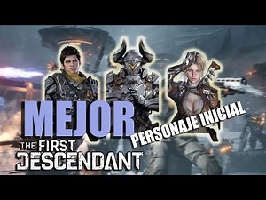 ¿Cuál es el MEJOR Personaje para EMPEZAR en The First Descendant?