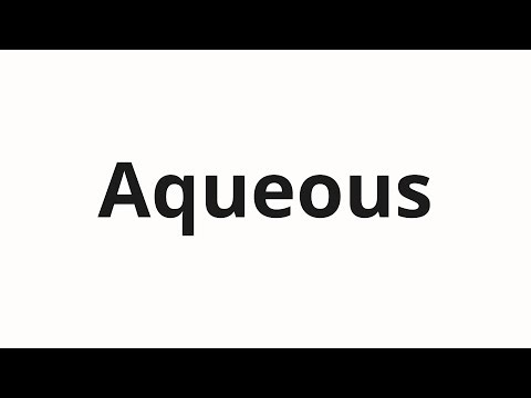How to pronounce Aqueous