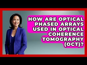 How Are Optical Phased Arrays Used In Optical Coherence Tomography (OCT)? - Emerging Tech Insider