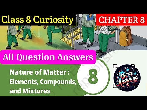 Class 8 Science Curiosity Chapter 8 Question Answer | Nature of Matter | Question Answers |