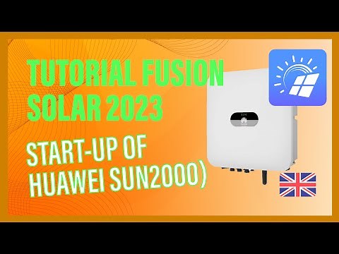 Tutorial FusionSolar 2023 (Start-up of Huawei SUN2000)