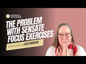 Why This Sex Therapist DOESN'T Use Sensate Focus Therapy | Better Alternatives for Couples