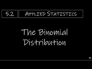 Statistics - 5.2 The Binomial Distribution