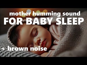 WOMAN HUMMING SOUND FOR BABY DEEP SLEEP - Humming lullaby for babies with brown noise