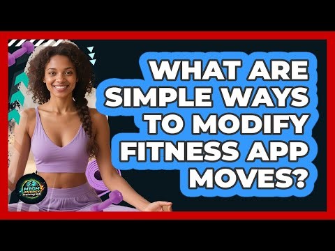 What Are Simple Ways To Modify Fitness App Moves?