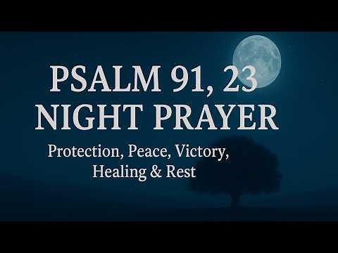 Psalm 91 & 23 Night Prayer | Powerful Prayer for Protection, Peace, Rest & Victory While You Sleep