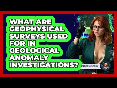 What Are Geophysical Surveys Used For In Geological Anomaly Investigations? - Strange Science HQ