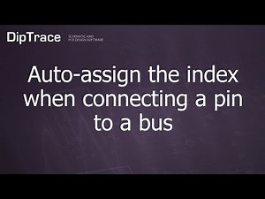 Auto-assign the index when connecting a pin to a bus. DipTrace Feature Review