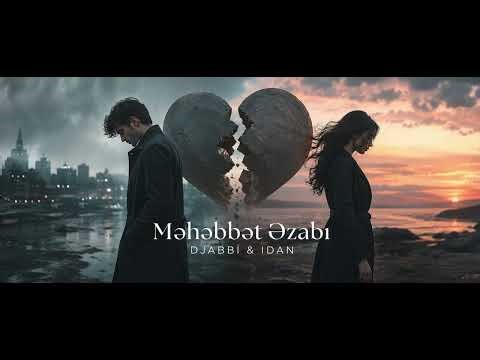 DJABBİ & IDAN - Məhəbbət Əzabı (2026)