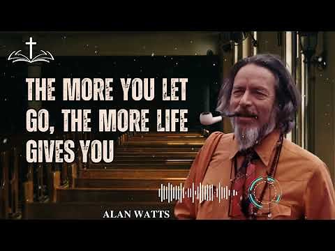 Alan Watts Lecture - The More You Let Go, the More Life Gives You