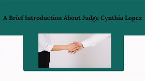 A Brief Introduction About Judge Cynthia Lopez