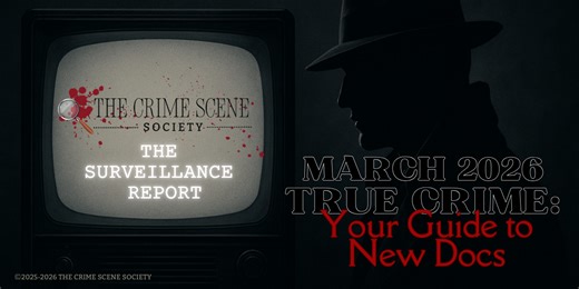 The Surveillance Report | New True Crime Shows & Documentaries – March 2026 Edition