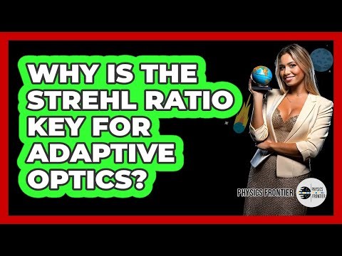Why Is The Strehl Ratio Key For Adaptive Optics? - Physics Frontier