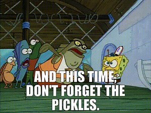And this time, don't forget the pickles.