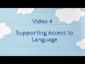Video 4: Supporting Access to Language