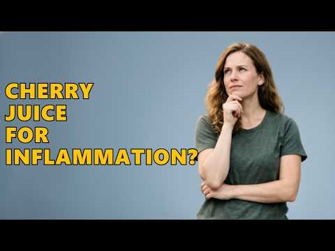 How Much Tart Cherry Juice For Inflammation?